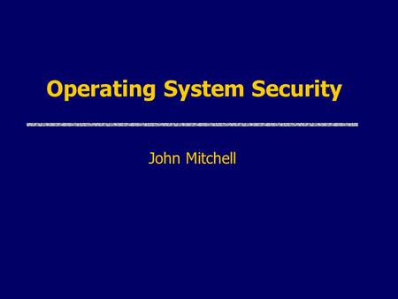 Operating System Security John Mitchell. Operating System Functions uOS is a resource allocator Manages resources, decides between conflicting requests.