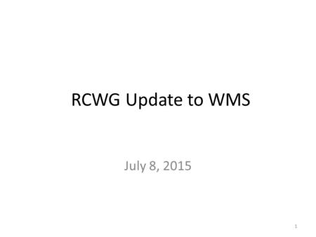 RCWG Update to WMS July 8, 2015 1. VCMRR008 - Alignment with NPRR700, Utilizing Actual Fuel Cost in Startup Offer Caps NPRR700 approved at May 2015 WMS.