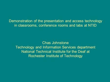 Demonstration of the presentation and access technology in classrooms, conference rooms and labs at NTID Chas Johnstone Technology and Information Services.
