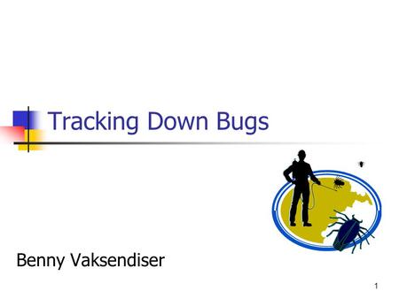 1 Tracking Down Bugs Benny Vaksendiser. 2 Overview Motivation Isolating Cause-Effect Chains from Computer Programs Visualization of Test Information to.