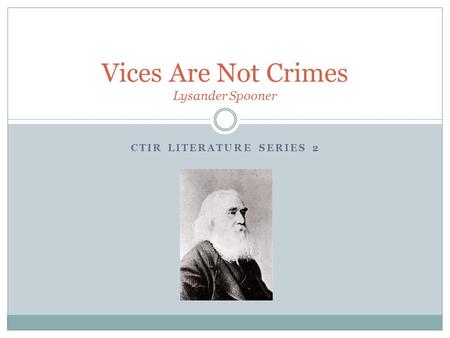 CTIR LITERATURE SERIES 2 Vices Are Not Crimes Lysander Spooner.