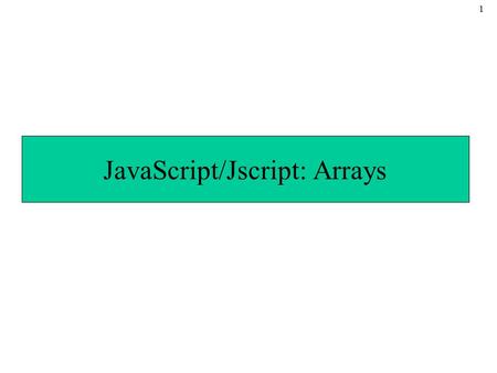 1 JavaScript/Jscript: Arrays. 2 Introduction Arrays –Data structures consisting of related data items (collections of data items) JavaScript arrays are.