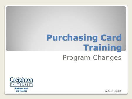 Purchasing Card Training Program Changes Updated 10/2009.