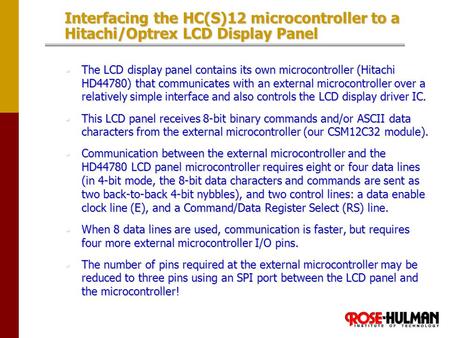 HC12 and LCD, Jianjian Song, Dept. of Electrical and Computer Engineering Interfacing the HC(S)12 microcontroller to a Hitachi/Optrex LCD Display Panel.