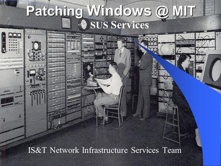 Patching MIT SUS Services IS&T Network Infrastructure Services Team.