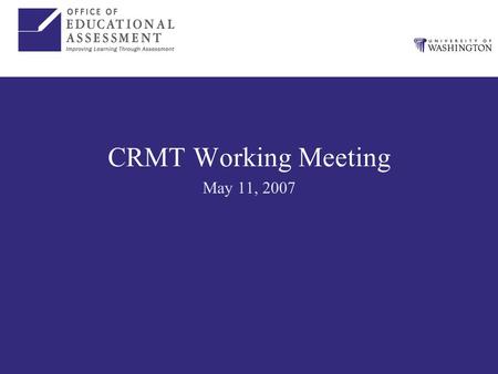 CRMT Working Meeting May 11, 2007. Welcome! Introductions Working as collaboration among –Sectors (4-yr, 2-yr, and K-12) –Agencies/initiatives (APTP,