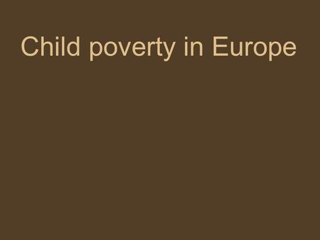 Child poverty in Europe. Social capital The “red thread” during our discussions was social capital and we will in this presentation keep the focus on.