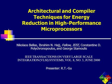 Architectural and Compiler Techniques for Energy Reduction in High-Performance Microprocessors Nikolaos Bellas, Ibrahim N. Hajj, Fellow, IEEE, Constantine.