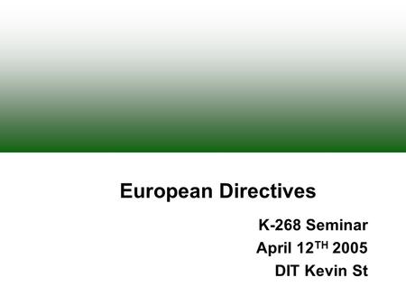 European Directives K-268 Seminar April 12 TH 2005 DIT Kevin St.