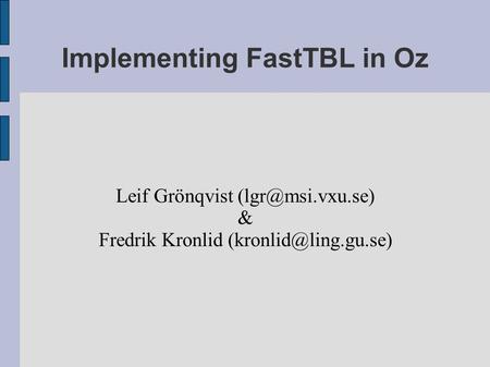 Implementing FastTBL in Oz Leif Grönqvist & Fredrik Kronlid