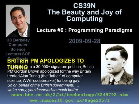 CS39N The Beauty and Joy of Computing Lecture #6 : Programming Paradigms 2009-09-28 In response to a 30,000+ signature petition, British PM Gordon Brown.
