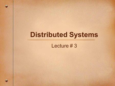 Distributed Systems Lecture # 3. Administrivia Projects –Design and Implement a distributed file system Paper Discussions –Discuss papers as case studies.