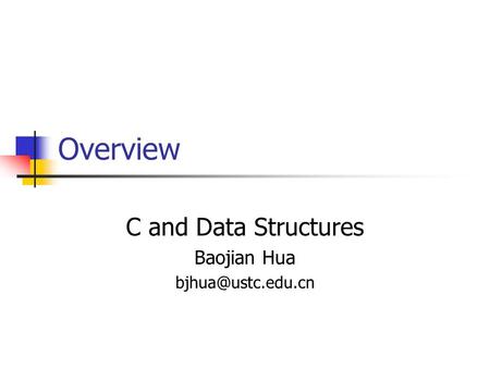 Overview C and Data Structures Baojian Hua