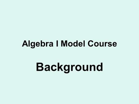 Algebra I Model Course Background. Education Reform Act signed into law by Governor Rell May 26, 2010 Includes many recommendations of the ad hoc committee.
