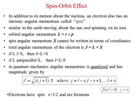 Spin-Orbit Effect In addition to its motion about the nucleus, an electron also has an intrinsic angular momentum called “spin” similar to the earth moving.