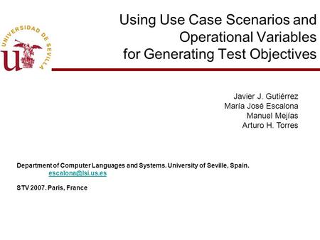 Using Use Case Scenarios and Operational Variables for Generating Test Objectives Javier J. Gutiérrez María José Escalona Manuel Mejías Arturo H. Torres.