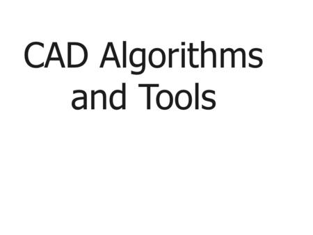 CAD Algorithms and Tools. Overview Introduction Multi-level logic synthesis SIS as a representative CAD tool Boolean networks Transformations of Boolean.