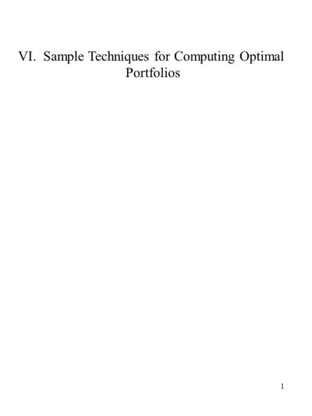 1 VI. Sample Techniques for Computing Optimal Portfolios.