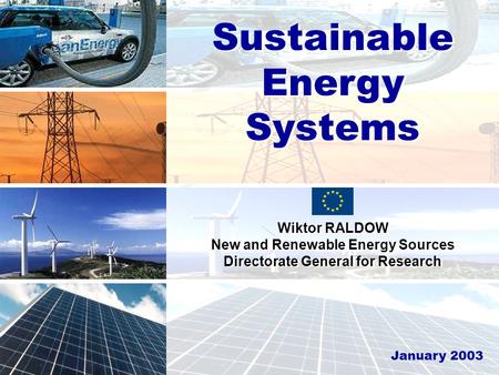 Sustainable Development, Global Change and Ecosystem Sustainable Energy Systems Wiktor RALDOW New and Renewable Energy Sources Directorate General for.