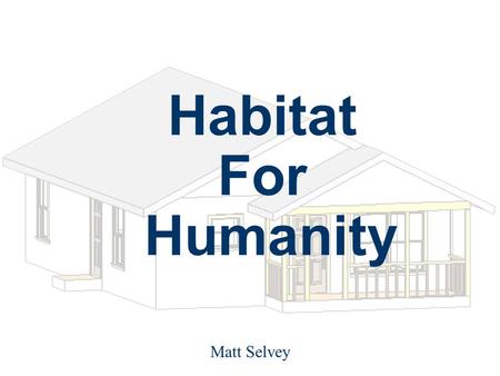 Habitat For Humanity Matt Selvey. HFH Members Web / Architectural Team – Bill Cox – Lisa Major – Nick Henthorn – David Koenig – Keshav Prabhu Energy Efficiency.