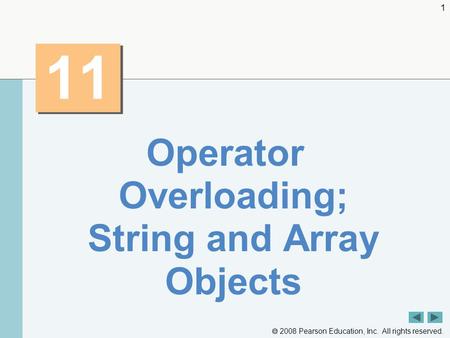  2008 Pearson Education, Inc. All rights reserved. 1 11 Operator Overloading; String and Array Objects.