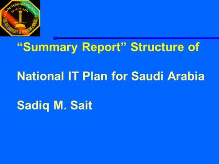“Summary Report” Structure of National IT Plan for Saudi Arabia Sadiq M. Sait.
