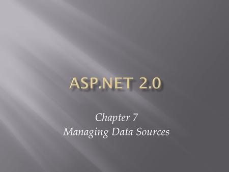 Chapter 7 Managing Data Sources. ASP.NET 2.0, Third Edition2.