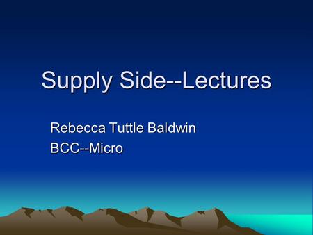 Supply Side--Lectures Rebecca Tuttle Baldwin BCC--Micro.