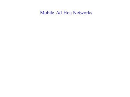 Mobile Ad Hoc Networks. Acknowledgements  Many figures, slides and reference citations are taken from Nitin Vaidya’s MobiCom’2000 tutorial  Nitin’s.