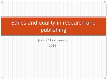 Jukka-Pekka Suomela 2014 Ethics and quality in research and publishing.