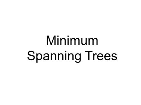 Minimum Spanning Trees. a b d f g e c a b d f g e c.