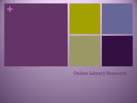 + Online Library Research English 203-Fall 2008. + Purdue’s Library Website.