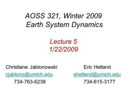 AOSS 321, Winter 2009 Earth System Dynamics Lecture 5 1/22/2009 Christiane Jablonowski Eric Hetland