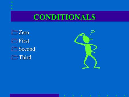 CONDITIONALS 1Zero 1First 1Second 1Third ZERO CONDITIONAL ZERO CONDITIONAL IF+Present Simple, Present Simple PUSES.Facts: Things that are always true.