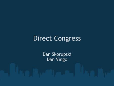 Direct Congress Dan Skorupski Dan Vingo. Inner workings Reminder: MVC design pattern Procedural view: From request to response o Request passed to a view.