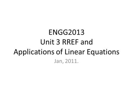 ENGG2013 Unit 3 RREF and Applications of Linear Equations