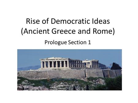 Rise of Democratic Ideas (Ancient Greece and Rome)