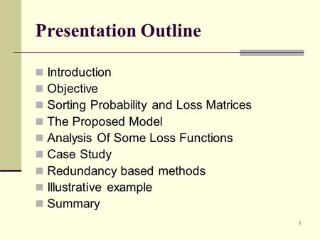 1 Presentation Outline Introduction Objective Sorting Probability and Loss Matrices The Proposed Model Analysis Of Some Loss Functions Case Study Redundancy.