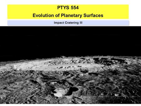 PTYS 554 Evolution of Planetary Surfaces Impact Cratering III.