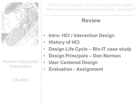Review Intro- HCI / Interaction Design History of HCI Design Life Cycle – Bin-IT case study Design Principals – Don Norman User Centered Design Evaluation.