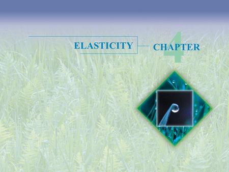 ELASTICITY 4 CHAPTER. Objectives After studying this chapter, you will be able to  Define, calculate, and explain the factors that influence the price.