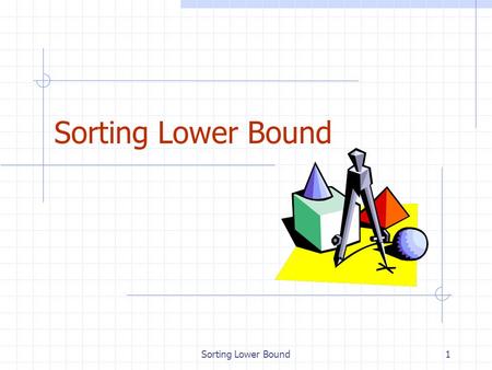 Sorting Lower Bound1. 2 Comparison-Based Sorting (§ 4.4) Many sorting algorithms are comparison based. They sort by making comparisons between pairs of.