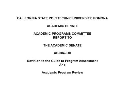 CALIFORNIA STATE POLYTECHNIC UNIVERSITY, POMONA ACADEMIC SENATE ACADEMIC PROGRAMS COMMITTEE REPORT TO THE ACADEMIC SENATE AP-004-910 Revision to the Guide.