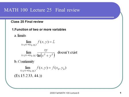 2006 Fall MATH 100 Lecture 81 MATH 100 Lecture 25 Final review Class 25 Final review 1.Function of two or more variables.
