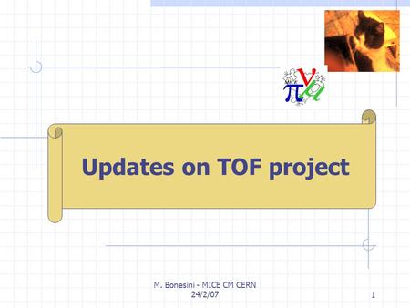 M. Bonesini - MICE CM CERN 24/2/071 M. Bonesini INFN Milano Updates on TOF project.