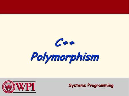 C++ Polymorphism Systems Programming. Systems Programming: Polymorphism 2   Polymorphism Examples   Relationships Among Objects in an Inheritance.