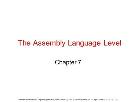 Tanenbaum, Structured Computer Organization, Fifth Edition, (c) 2006 Pearson Education, Inc. All rights reserved. 0-13-148521-0 The Assembly Language Level.