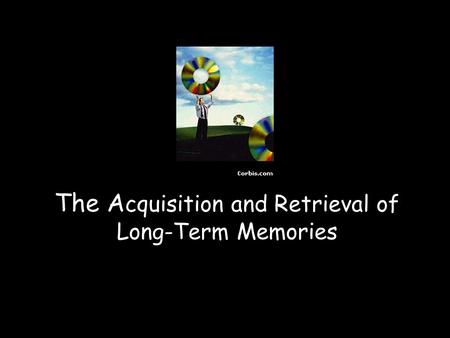 The A cquisition and Retrieval of Long-Term Memories.
