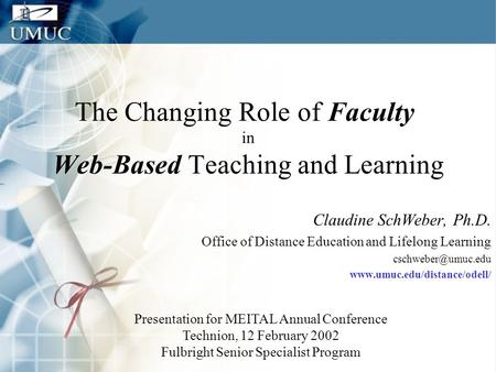 The Changing Role of Faculty in Web-Based Teaching and Learning Claudine SchWeber, Ph.D. Office of Distance Education and Lifelong Learning