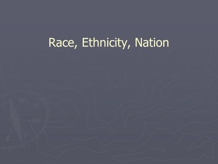 Race, Ethnicity, Nation. Social difference ► Basis for recognition of difference within and between social groups ► Relationship to political power and.